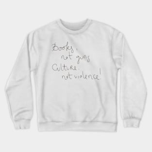 Books not guns culture not violence Crewneck Sweatshirt